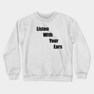 Listen With Your Ears Crewneck Sweatshirt